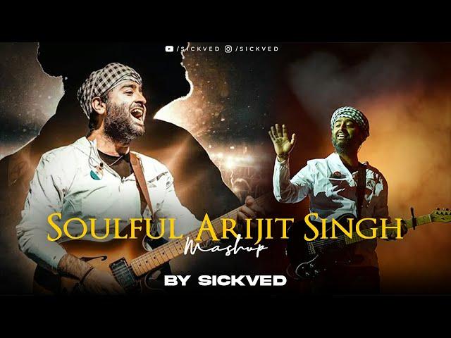 Soulful Arijit Singh Mashup | 2024 | SICKVED