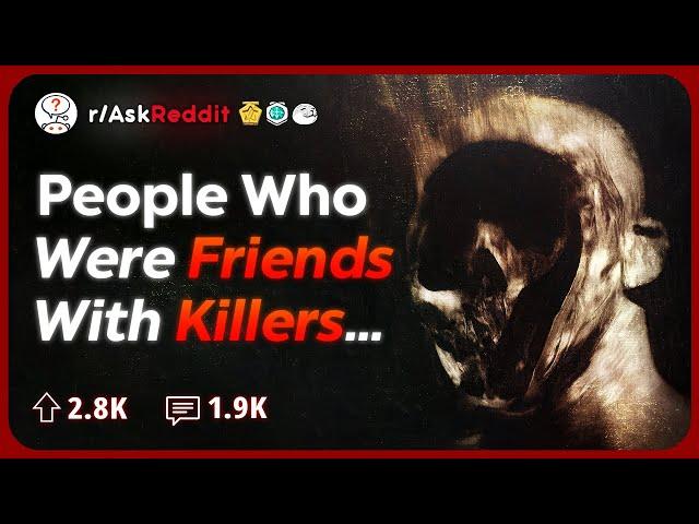 Have You Had A Close Friend Become A Murderer? What Happened? | Reddit Stories