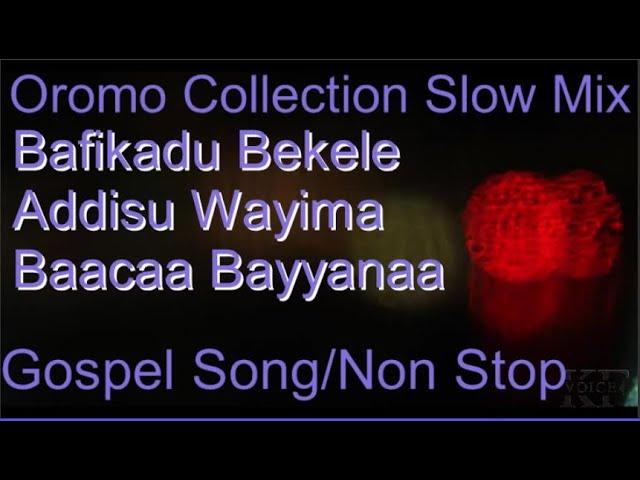 Non stop Oromo Gospel collection Mix | Befikadu bekele | Addisu wayima | Baaccaa Bayanna