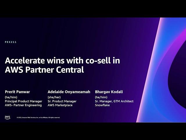 AWS re:Invent 2023 - Accelerate wins with co-sell in AWS Partner Central (PEX211)