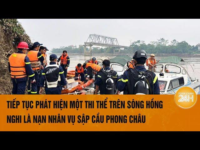 Tiếp tục phát hiện một thi thể trên sông Hồng nghi là nạn nhân vụ sập cầu Phong Châu