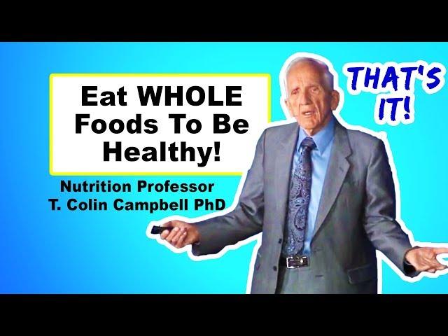 Focusing on Nutrients Is A Scam - T. Colin Campbell PhD