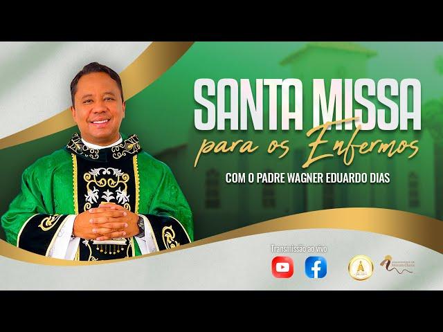 SANTA MISSA PARA OS ENFERMOS I PADRE WAGNER EDUARDO DIAS I 8H I 23-10-2024