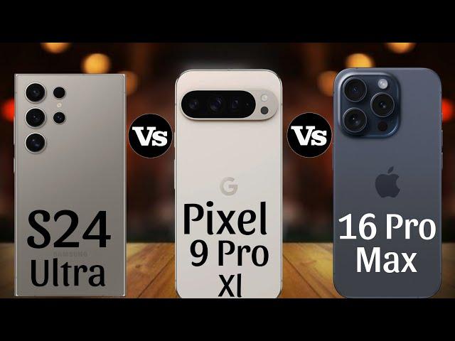 S24 Ultra Vs Google Pixel 9 Pro XL Vs Iphone 16 Pro Max Full Comparison