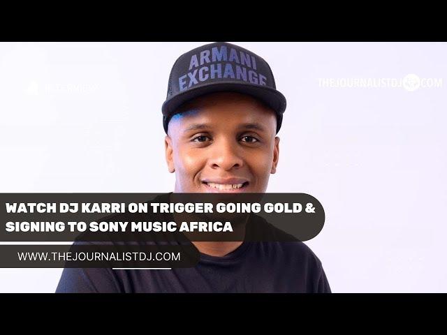 WATCH DJ Karri on TRIGGER going GOLD & signing to Sony Music Africa