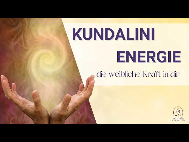 Kundalini Energie und die göttlich weibliche Kraft in uns