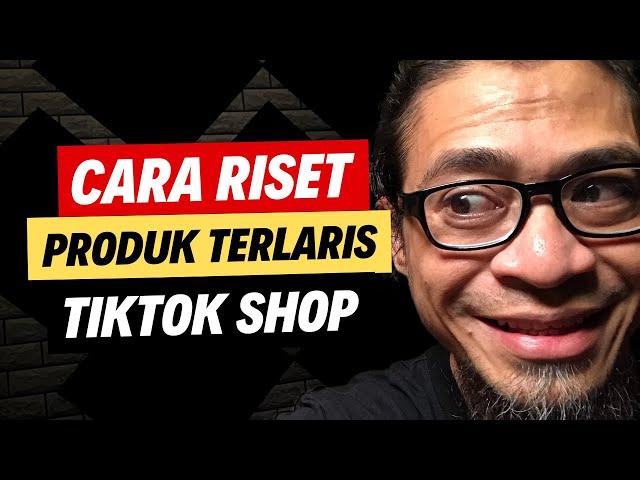  Cara Riset Produk Terlaris di TikTok Shop Untuk Jualan Online dan Affiliate