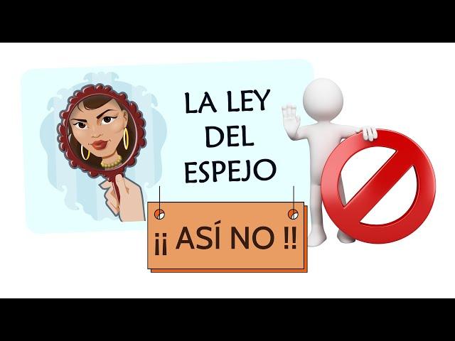 La LEY del ESPEJO ¡IMPORTANTE!  ¡Así No!