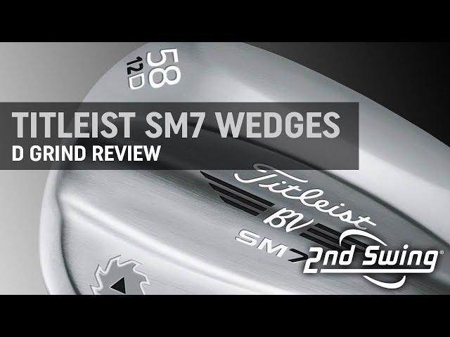 Titleist Vokey SM7 D Grind Review