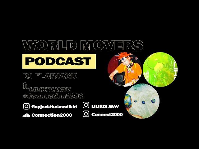 World Movers Podcast Ep. 20 - Flapjack the Kandi Kid/DJ FLAPJACK Ft. LILIKOI.WAV, Connection2000