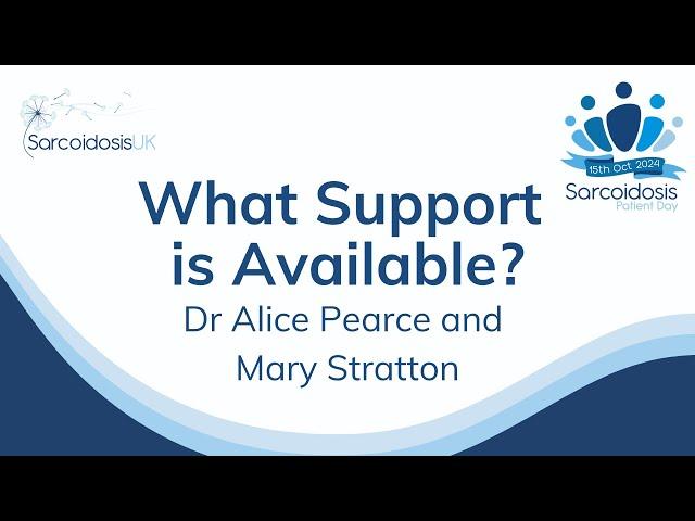 'What Support is Available?' Dr Alice Pearce and Mary Stratton: 2024 SarcoidosisUK Patient Day