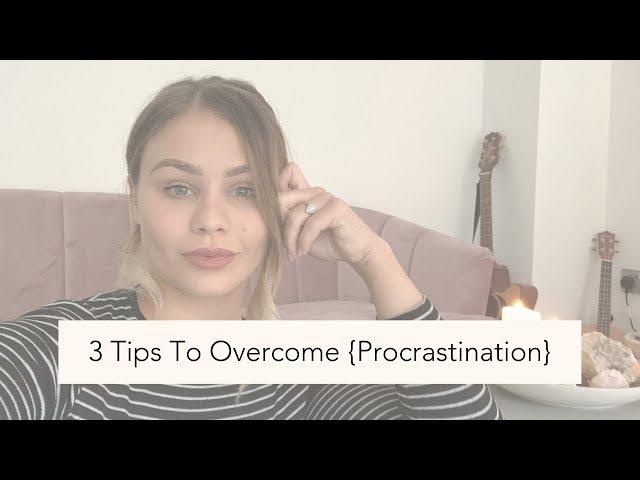 3 Tips To Overcome Procrastination.