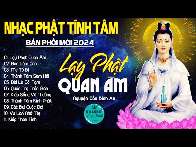 LẠY PHẬT QUAN ÂM, MẸ TỪ BI...999 Ca Khúc Nhạc Vàng Bất Hủ, Thấm Thía Rung Động Lòng Người