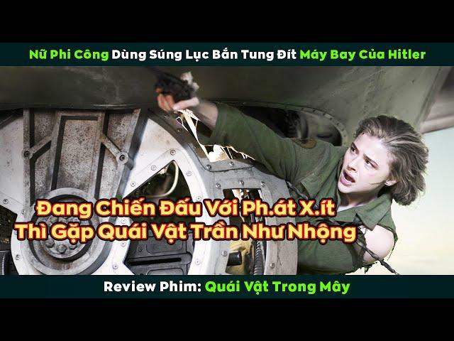 [Review Phim] Nữ Phi Công Dùng Súng Lục Bắn Tung Đít Máy Bay Của Hitler