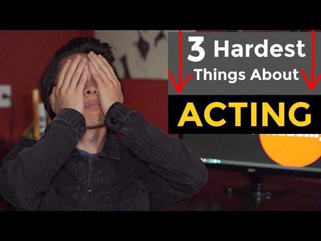 The 3 Hardest Things About Being An Actor | Start Acting