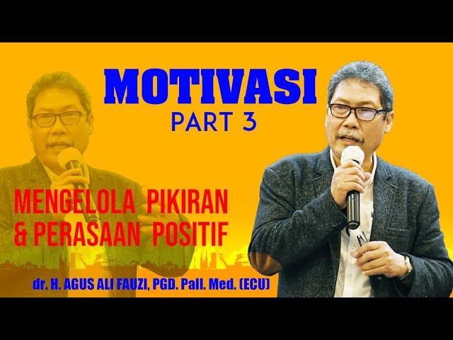 dr. H. AGUS ALI FAUZI : MENGELOLA PIKIRAN DAN PERASAAN POSITIF PART 3