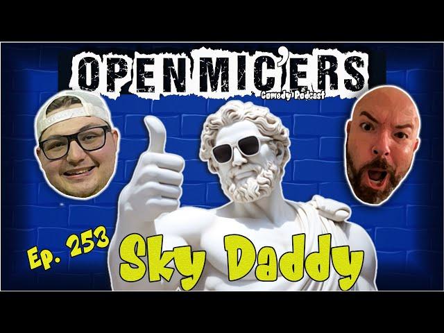 Open Mic'ers Ep. 253 - Sky Daddy