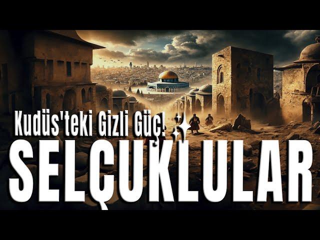 Selçukluların Kudüs Üzerindeki Gücü ve Haçlılarla Çatışmaları