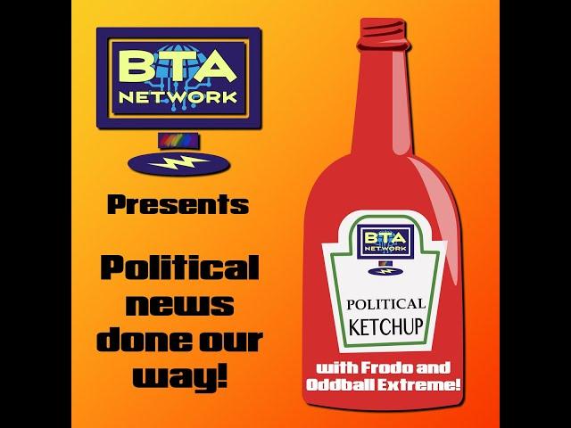 #BTANetwork Presents #PoliticalKetchup with Frodo and Oddball Extreme!