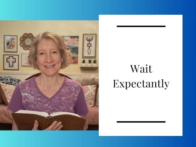 Wait Expectantly