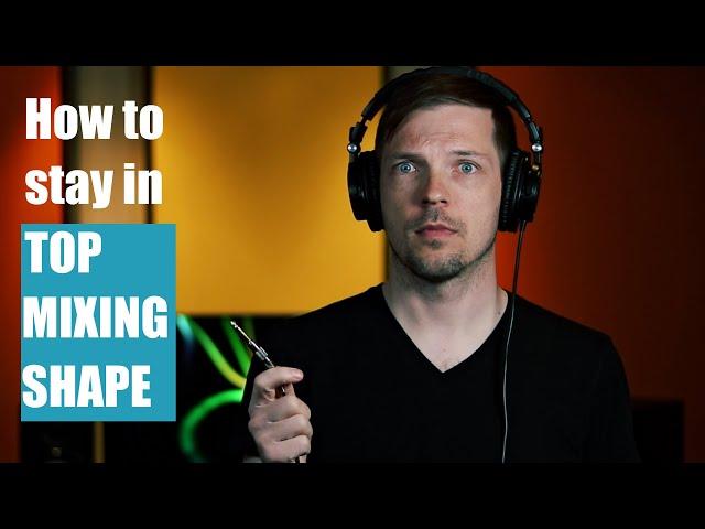 How to stay in top mixing shape