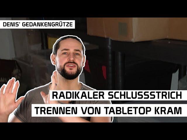 Radikaler Schlußstrich | Denis' Gedankengrütze über das Trennen von Tabletopkram | DICED