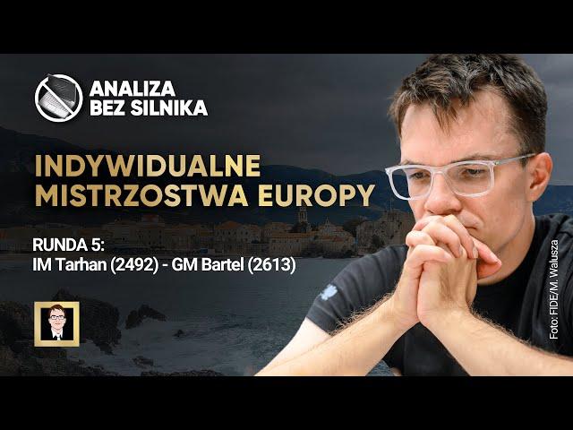 Analiza bez silnika nr 155 | Mistrzostwa Europy | Runda 5 | Tarhan - Bartel