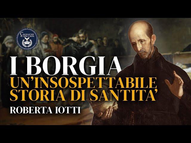 I Borgia: un'insospettabile storia di santità - Roberta Iotti