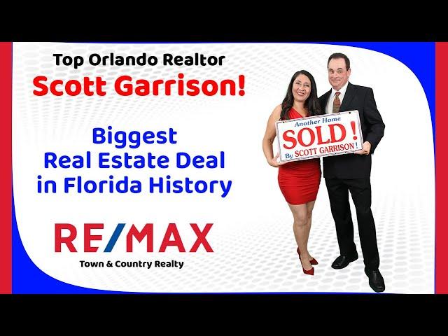 Top Orlando Realtor Scott Garrison | ReMax | Biggest Real Estate Deal in Florida History