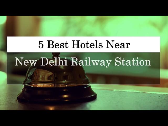 5 Best Hotels Near New Delhi Railway Station (2019)