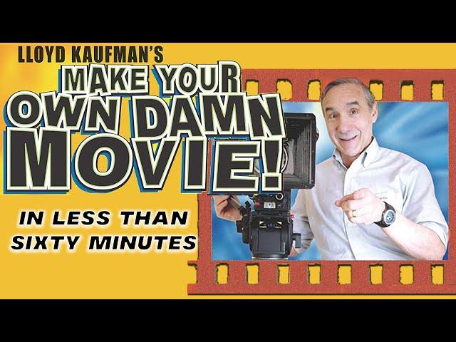 Make your Own Damn Movie, In Less than Sixty Minutes!