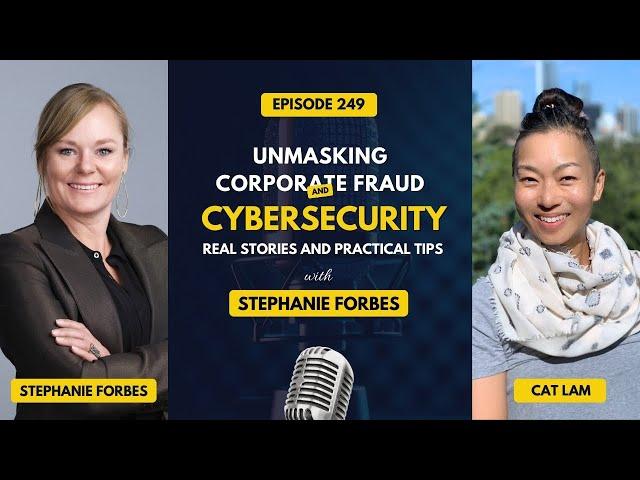 Unmasking Corporate Fraud and Cybersecurity: Real Stories and Practical Tips with Stephanie Forbes