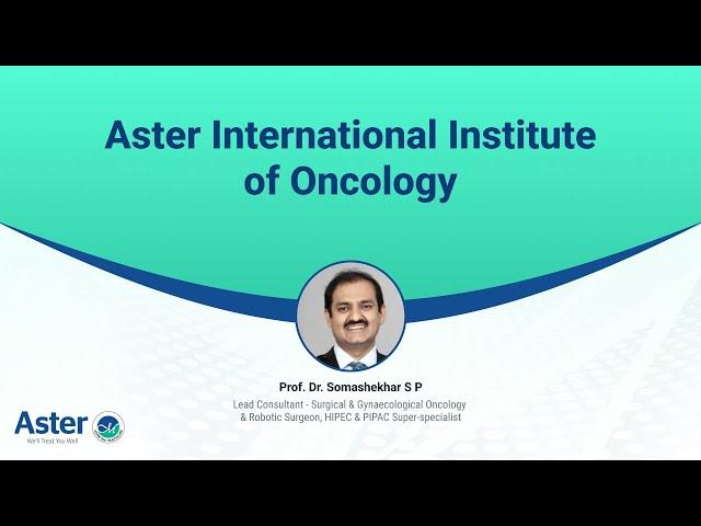 Aster International Institute of Oncology | Prof. Dr. Somashekhar S P | Aster Bangalore