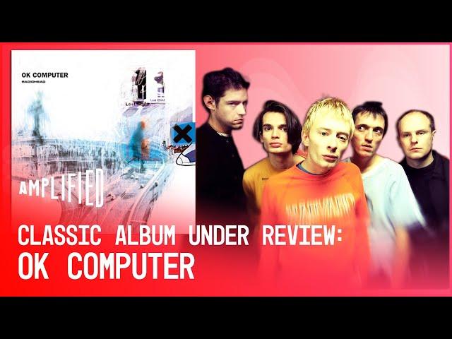 The Genius Of Radiohead’s "Ok Computer" | Classic Album Under Review | Amplified