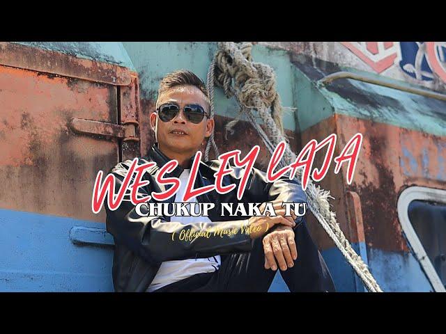 Chukup Naka Tu - Wesley Laja ( Official Music Video )