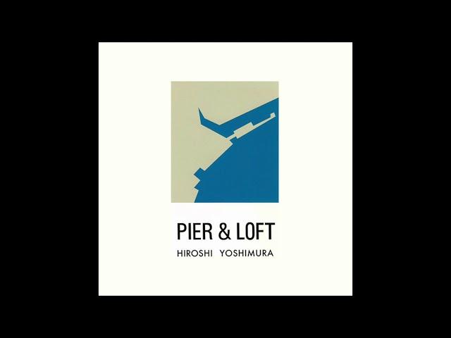 Hiroshi Yoshimura - Pier & Loft (1983)