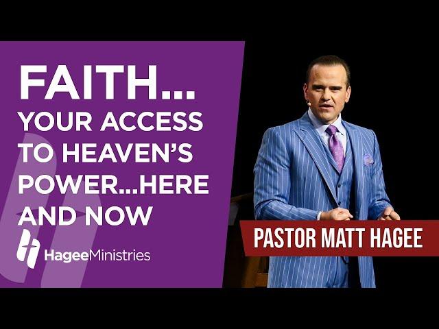 Pastor Matt Hagee - "Faith...Your Access to Heaven’s Power...Here and Now"