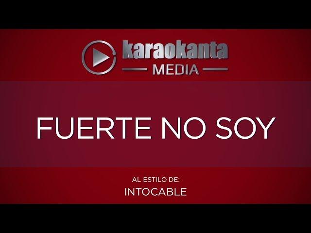 Karaokanta - Intocable - Fuerte no soy