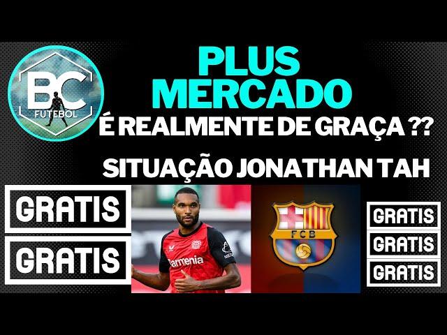 É DE GRAÇA MESMO? SITUAÇÃO JONATHAN TAH pcplus MERCADO #1