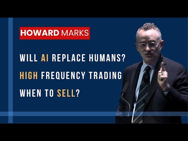 Howard Marks: AI,  High Frequency Trading and Selling at High