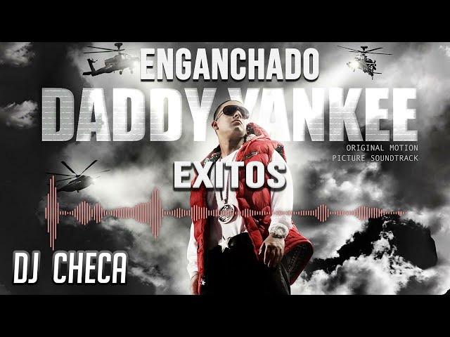 EXITOS DADDY YANKEE ENGANCHADOS  HISTORICO  DJ CHECA