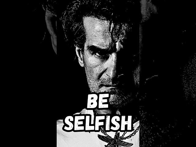 BE SELFISH || MOTIVATIONAL VIDEO #motivation #mindset #selfish