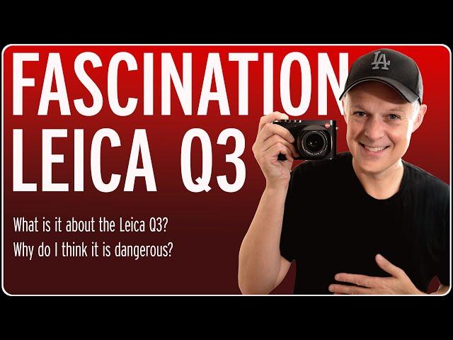 Why we are FASCINATED by the LEICA Q3 - and why LEICA Q CAMERAS can be dangerous