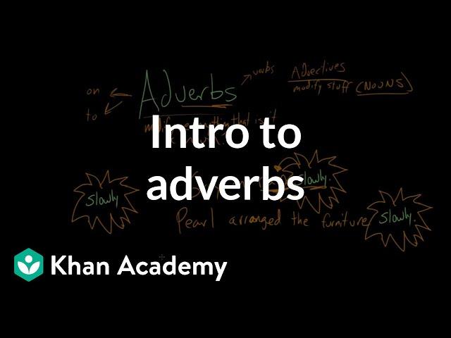 Intro to adverbs | The parts of speech | Grammar | Khan Academy