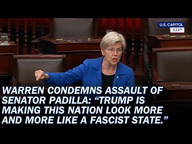 Warren Condemns Assault of Senator Padilla: Trump is Making This Nation Look Like a Fascist State