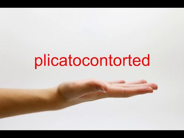 How to Pronounce plicatocontorted - American English