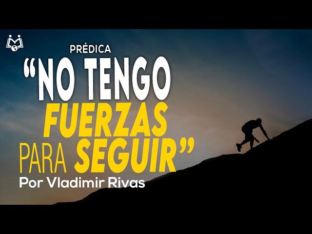 ¿Cómo llegan las Fuerzas? | “No tengo fuerzas para seguir…” | Más Fuerzas  | Vladimir Rivas