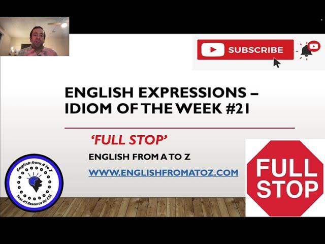 Idiom of the Week #21 - 'Full Stop'