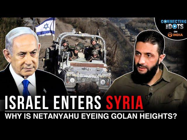 Netanyahu Eyes Golan Heights: What are Israel's Plans In Syria's Buffer Zone | Connecting The Dots