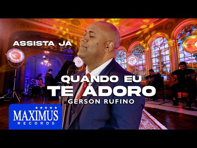 Quando Eu Te Adoro - Gerson Rufino | DVD Sonhos de Deus (Maximus Records)